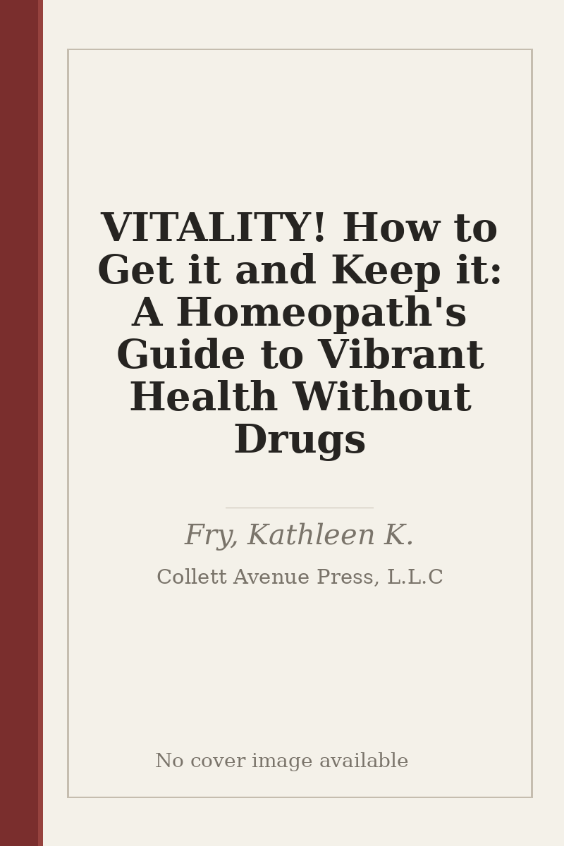 VITALITY! How to Get it and Keep it: A Homeopath's Guide to Vibrant Health Without Drugs - no cover image available