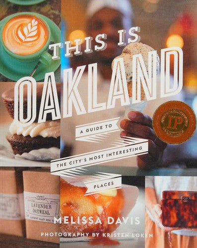 This Is Oakland : A Guide to the City's Most Inter