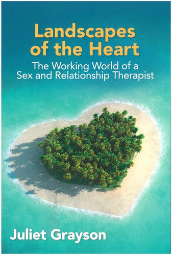 Landscapes of the Heart: the working world of a sex and relationship therapist