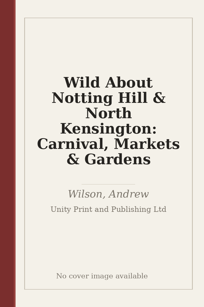 Wild About Notting Hill & North Kensington: Carnival, Markets & Gardens - no cover image available
