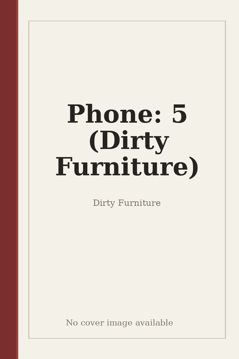 Phone: 5 (Dirty Furniture) - no cover image available