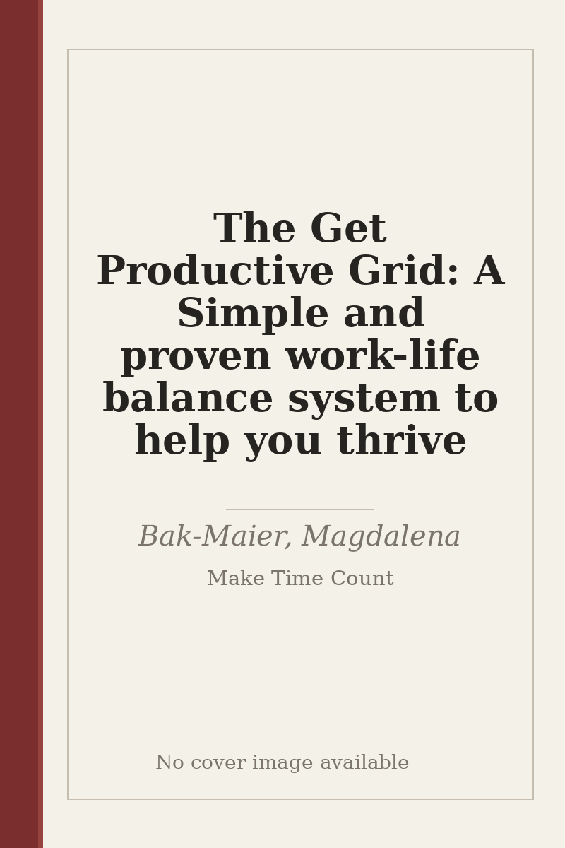 The Get Productive Grid: A Simple and proven work-life balance system to help you thrive - no cover image available