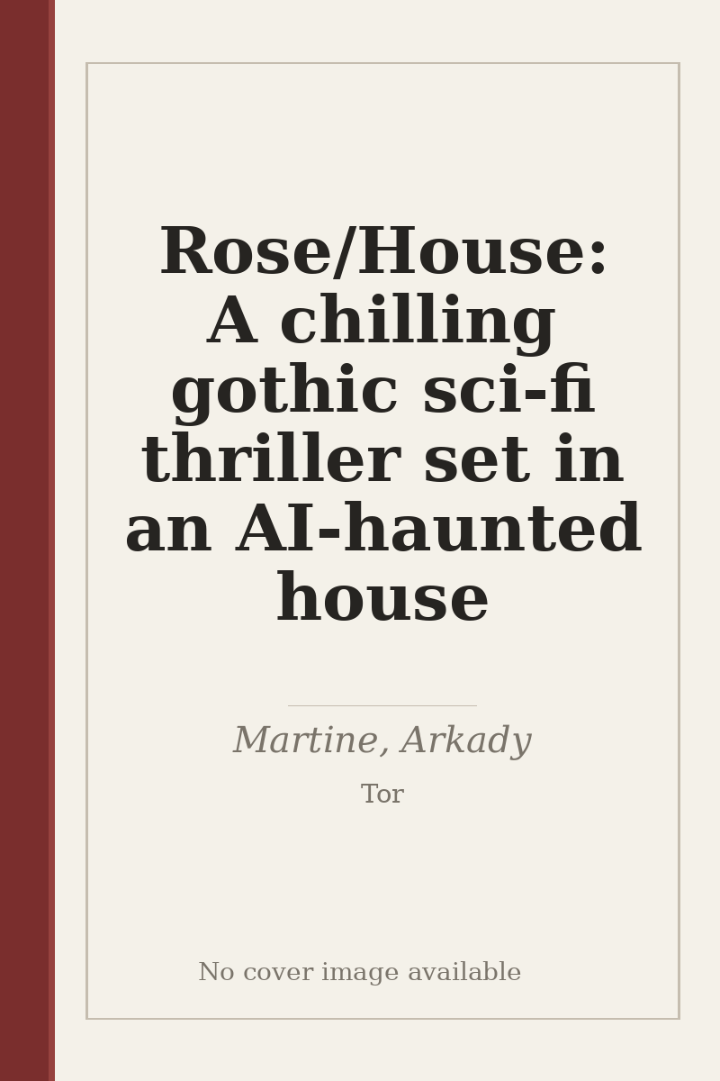 Rose/House: A chilling gothic sci-fi thriller set in an AI-haunted house - no cover image available