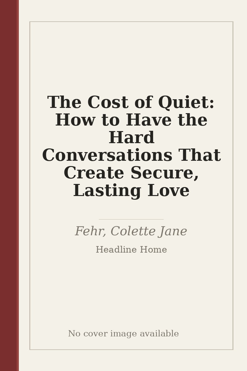 The Cost of Quiet: How to Have the Hard Conversations That Create Secure, Lasting Love - no cover image available