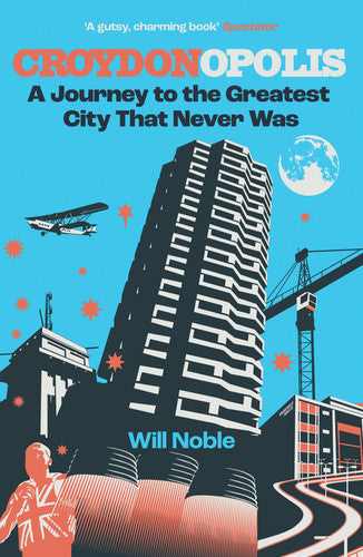 Croydonopolis: A Journey to the Greatest City That Never Was