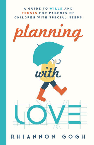 Planning With Love: A Guide to Wills and Trusts for Parents of Children With Special Needs