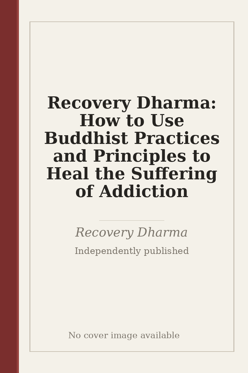 Recovery Dharma: How to Use Buddhist Practices and Principles to Heal the Suffering of Addiction - no cover image available