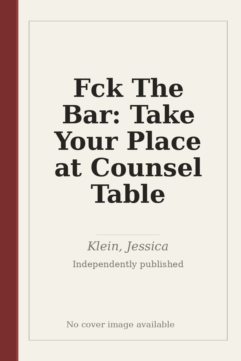 Fck The Bar: Take Your Place at Counsel Table - no cover image available