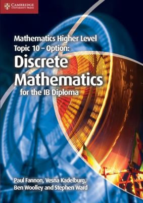 Mathematics Higher Level for the IB Diploma Option Topic 10 Discrete Mathematics: Discrete Mathematics for the IB Diploma