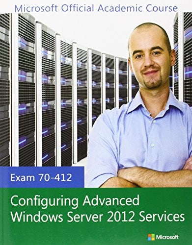 Exam 70-412 Configuring Advanced Windows Server 2012 Services (Microsoft Official Academic Course Series)
