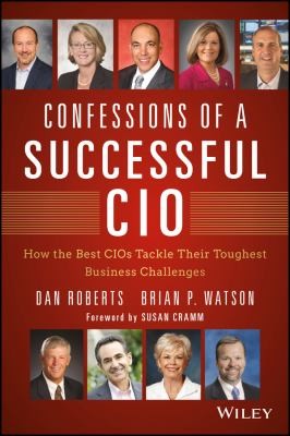 Confessions of a Successful CIO: How the Best CIOs Tackle Their Toughest Business Challenges (Wiley CIO)