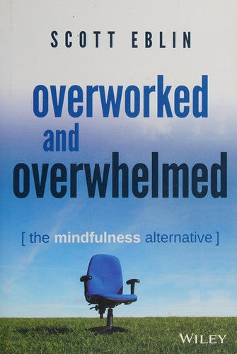 Overworked and Overwhelmed: The Mindfulness Alternative