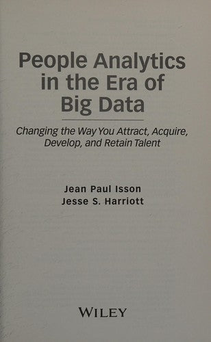 People Analytics in the Era of Big Data: Changing the Way You Attract, Acquire, Develop, and Retain Talent