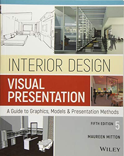 Interior Design Visual Presentation: A Guide to Graphics, Models and Presentation Methods, 5th Edition