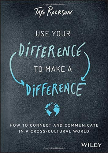 Use Your Difference to Make a Difference: How to Connect and Communicate in a Cross-Cultural World