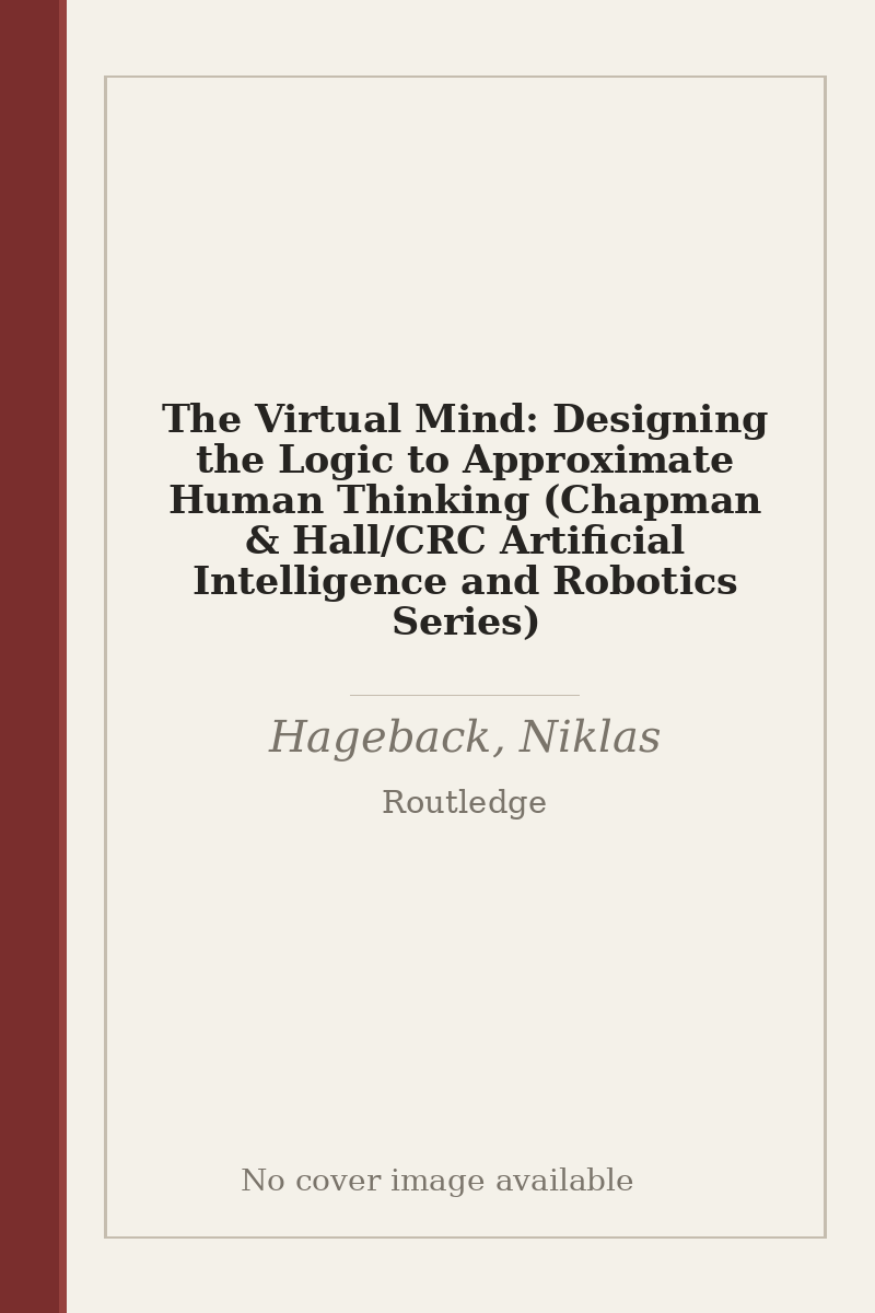 The Virtual Mind: Designing the Logic to Approximate Human Thinking (Chapman & Hall/CRC Artificial Intelligence and Robotics Series) - no cover image available