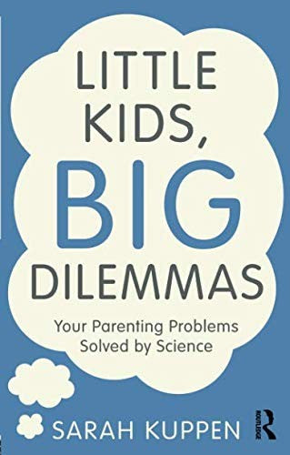 Little Kids, Big Dilemmas: Your parenting problems solved by science