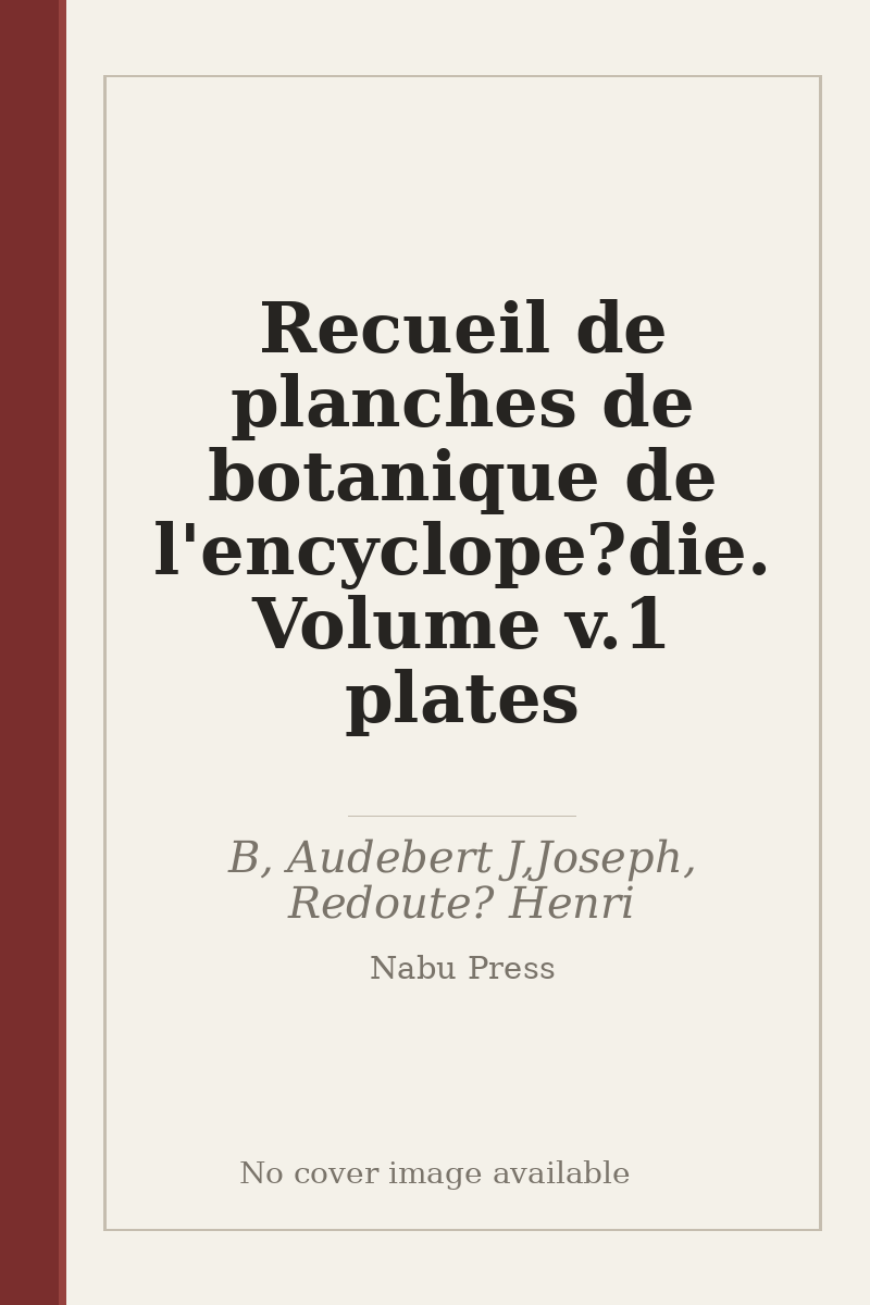 Recueil de planches de botanique de l'encyclope?die. Volume v.1 plates - no cover image available