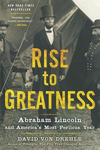 RISE TO GREATNESS: Abraham Lincoln and America's Most Perilous Year