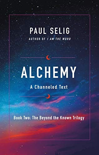 Alchemy: A Channeled Text: 2 (The Beyond the Known Trilogy)
