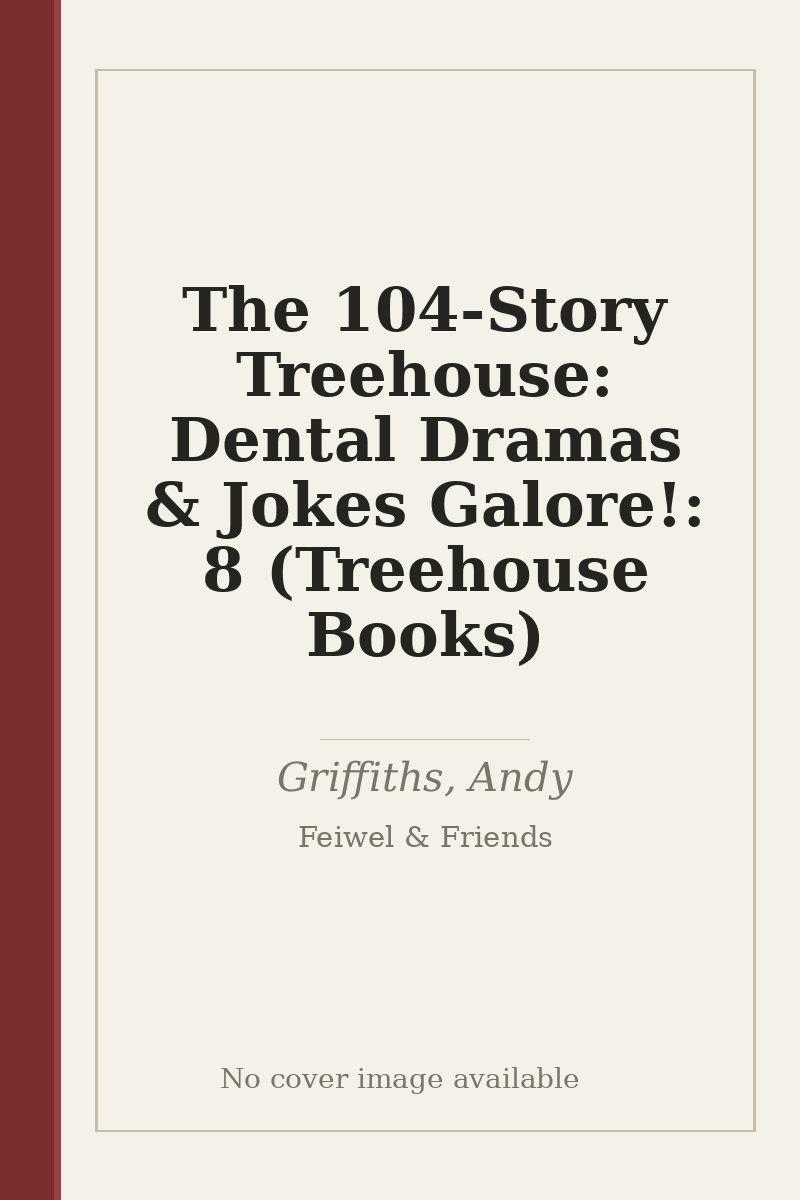 The 104-Story Treehouse: Dental Dramas & Jokes Galore!: 8 (Treehouse Books) - no cover image available