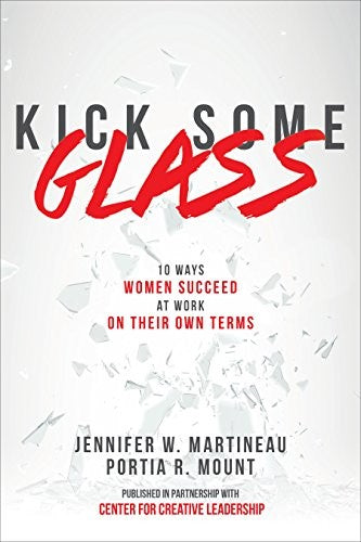 Kick Some Glass:10 Ways Women Succeed at Work on Their Own Terms (BUSINESS BOOKS)