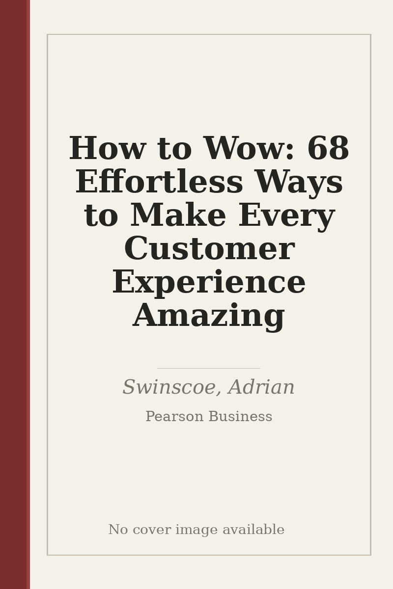 How to Wow: 68 Effortless Ways to Make Every Customer Experience Amazing - no cover image available