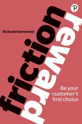 Friction/Reward: Be your customer’s first choice