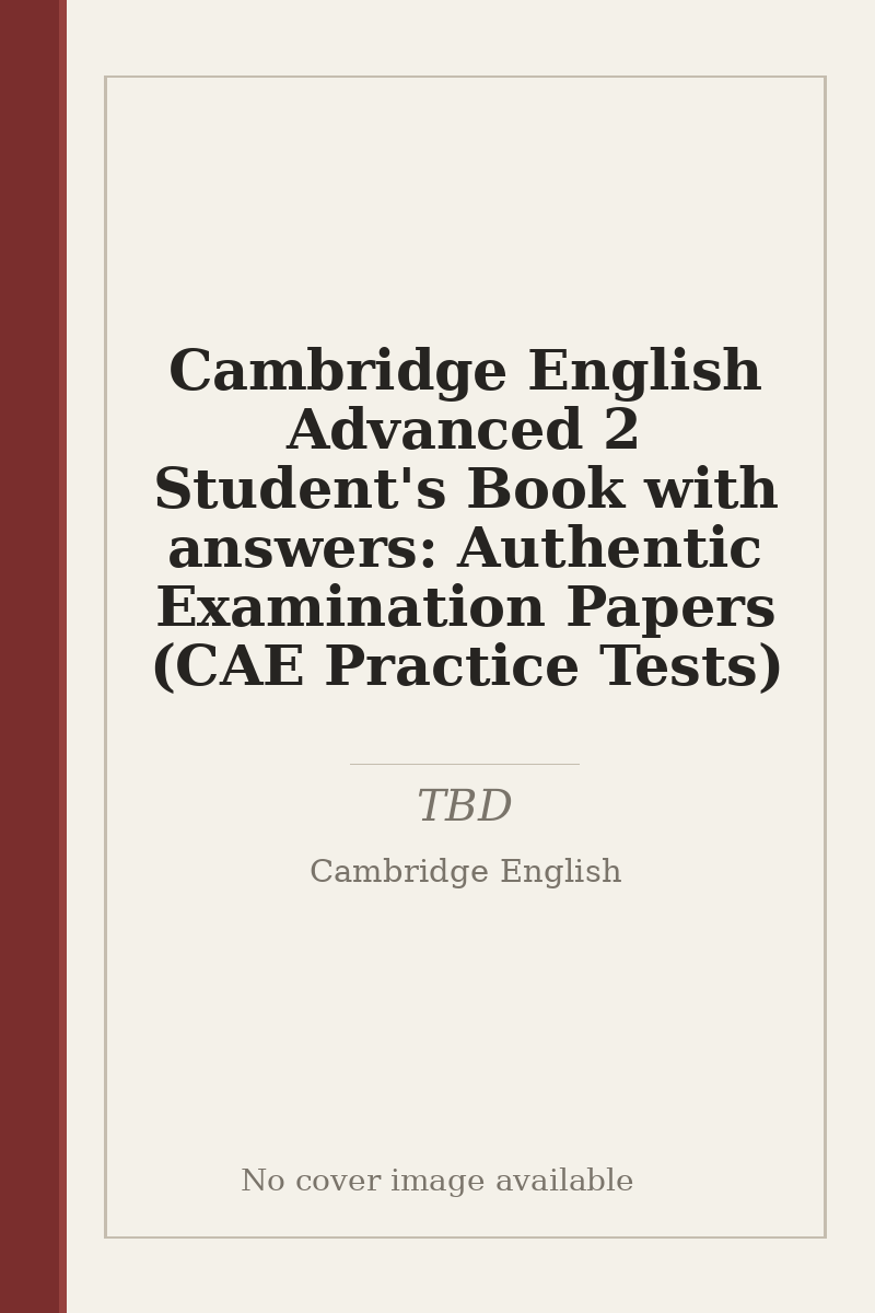 Cambridge English Advanced 2 Student's Book with answers: Authentic Examination Papers (CAE Practice Tests) - no cover image available