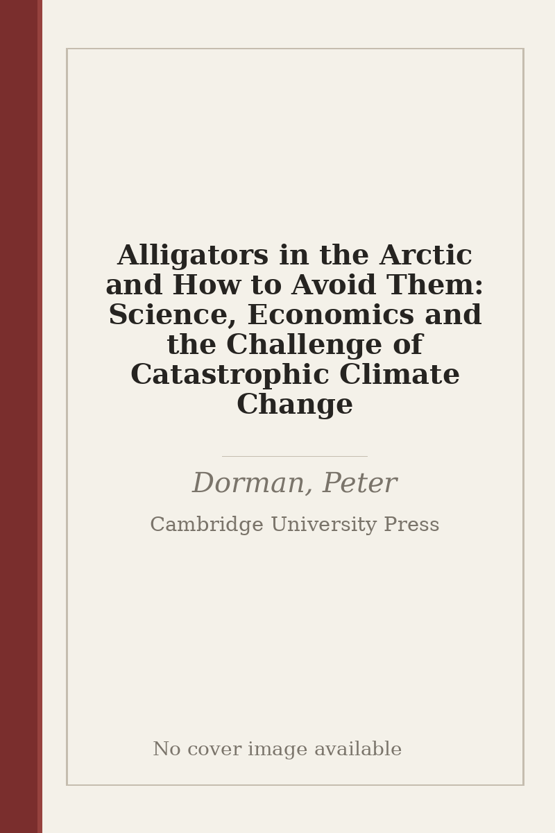 Alligators in the Arctic and How to Avoid Them: Science, Economics and the Challenge of Catastrophic Climate Change - no cover image available