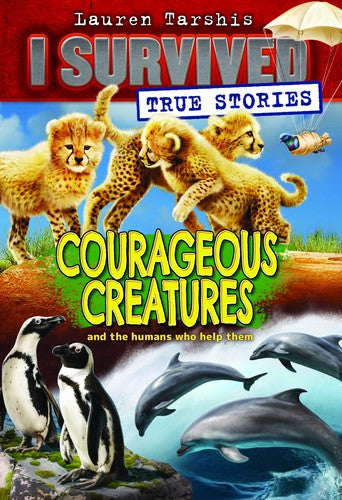 Courageous Creatures (I Survived True Stories #4): Volume 4