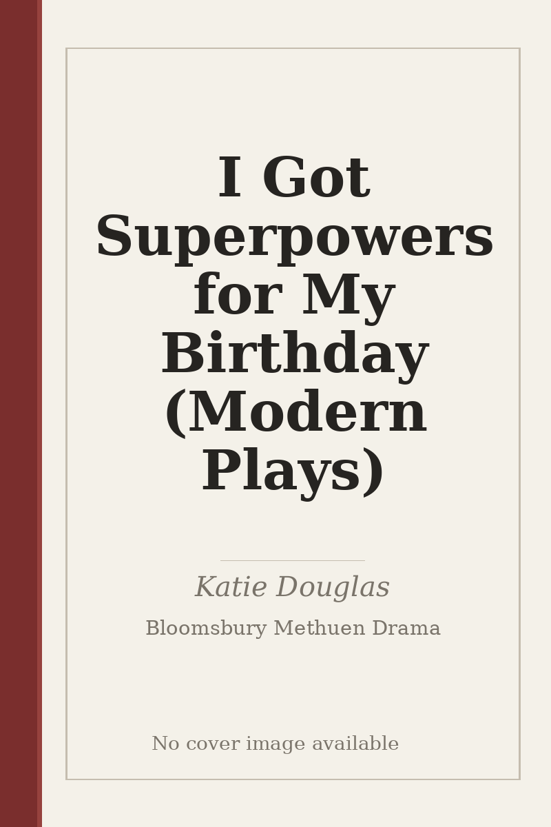 I Got Superpowers for My Birthday (Modern Plays) - no cover image available