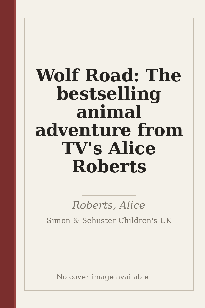 Wolf Road: The bestselling animal adventure from TV's Alice Roberts - no cover image available