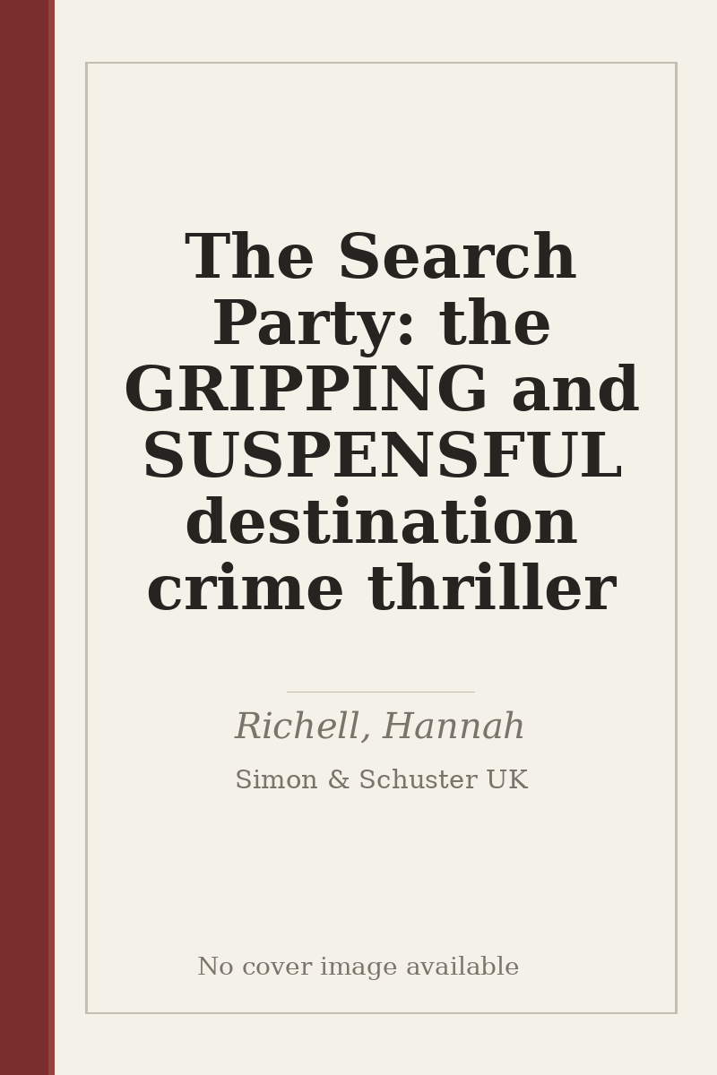 The Search Party: the GRIPPING and SUSPENSFUL destination crime thriller - no cover image available