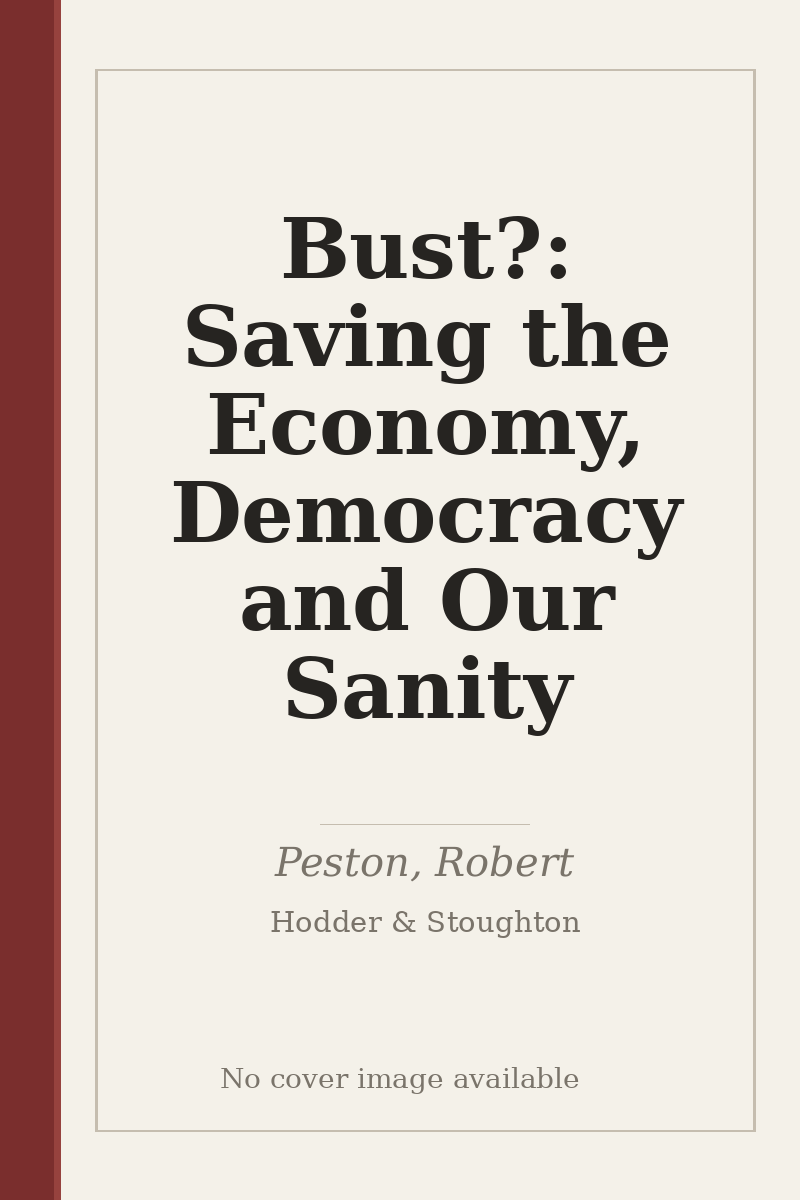 Bust?: Saving the Economy, Democracy and Our Sanity - no cover image available