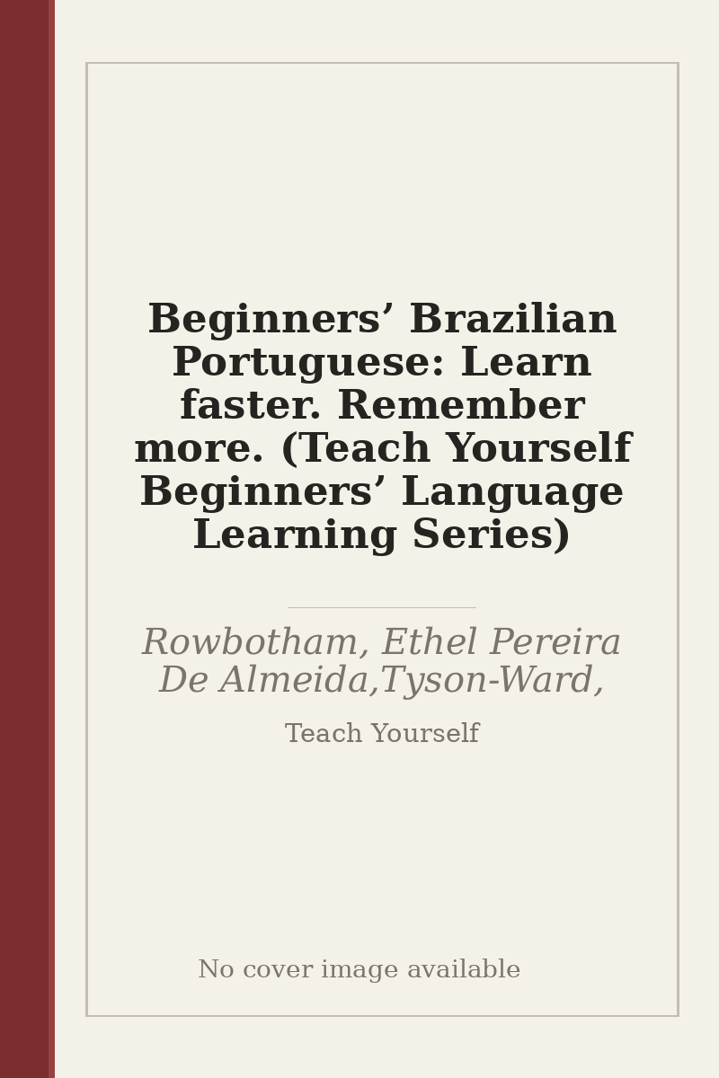 Beginners’ Brazilian Portuguese: Learn faster. Remember more. (Teach Yourself Beginners’ Language Learning Series) - no cover image available