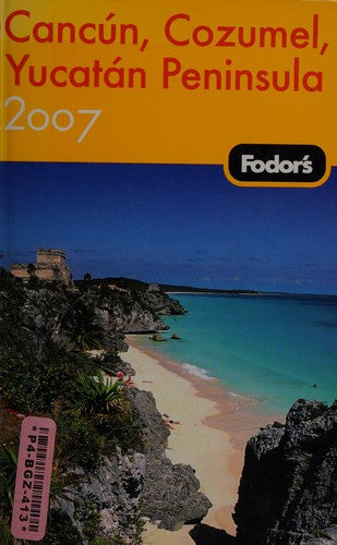 Fodor's 2007 Cancun, Cozumel, Yucatan Peninsula (Fodor's Cancun, Cozumel, Yucatan Peninsula)