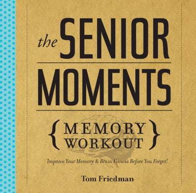 Senior Moments Memory Workout: Improve Your Memory & Brain Fitness Before You Forget!