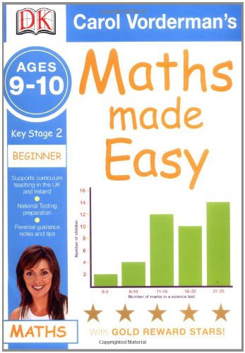 Maths Made Easy Ages 9-10 Key Stage 2 Beginner (Carol Vorderman's Maths Made Easy)