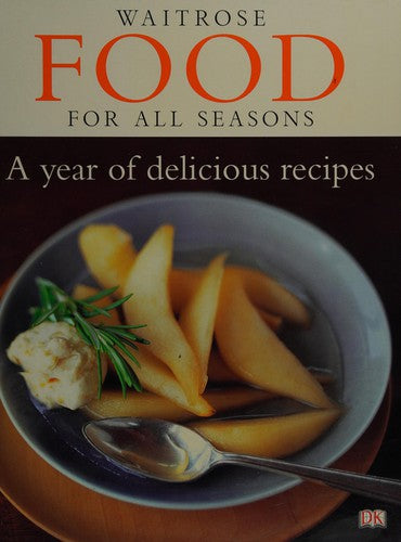 Waitrose Food for All Seasons: a Year of Delicious Recipes