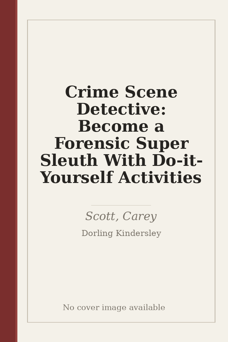 Crime Scene Detective: Become a Forensic Super Sleuth With Do-it-Yourself Activities - no cover image available