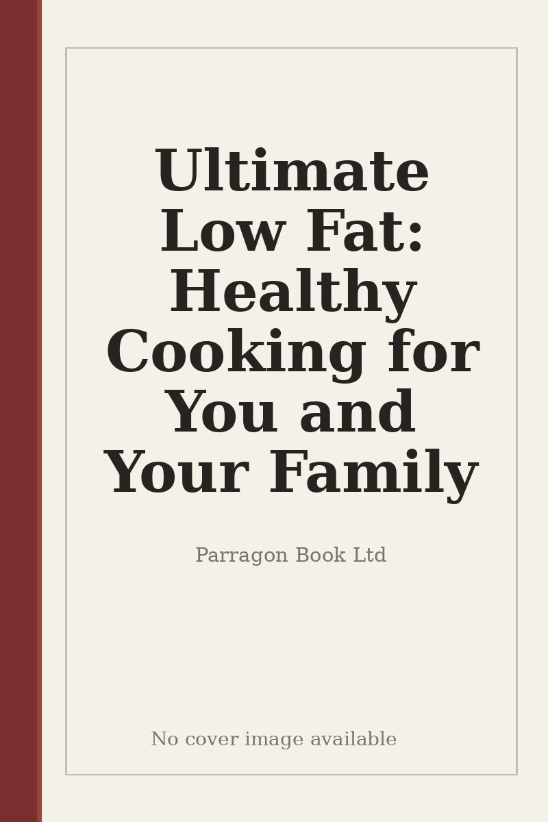 Ultimate Low Fat: Healthy Cooking for You and Your Family - no cover image available