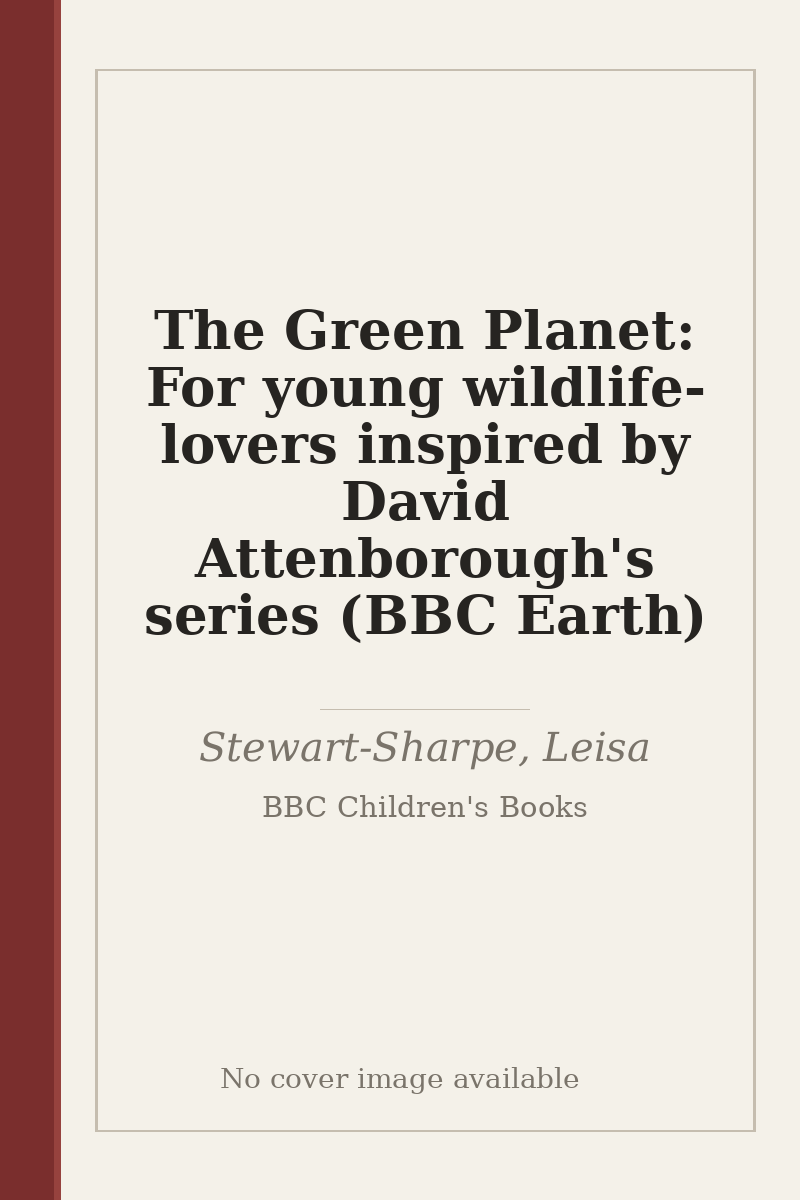 The Green Planet: For young wildlife-lovers inspired by David Attenborough's series (BBC Earth) - no cover image available