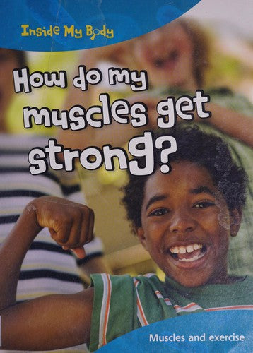 How do my Muscles get Strong? (Inside My Body)