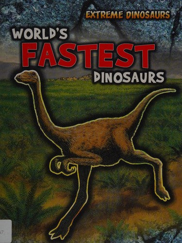 World's Fastest Dinosaurs (Extreme Dinosaurs)