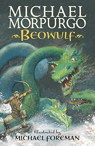 Beowulf: The epic Anglo-Saxon legend brilliantly retold by Michael Morpurgo, author of the international phenomeon WAR HORSE, fully illustrated for readers aged 8, 9, 10, 11