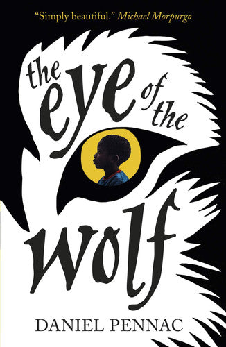 The Eye of the Wolf: A haunting, powerful and essential read for children aged 8, 9, 10, 11 by an internationally acclaimed storyteller, with a foreword by Michael Morpurgo