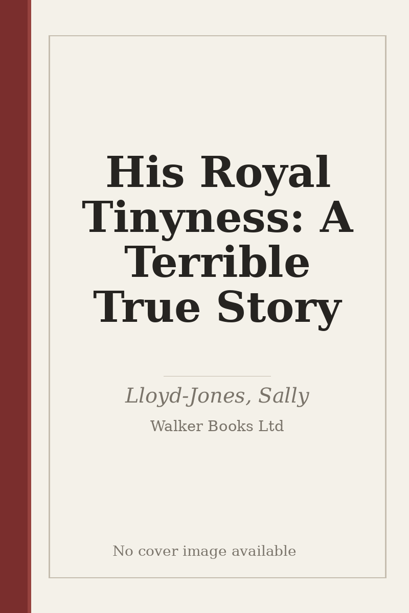 His Royal Tinyness: A Terrible True Story - no cover image available
