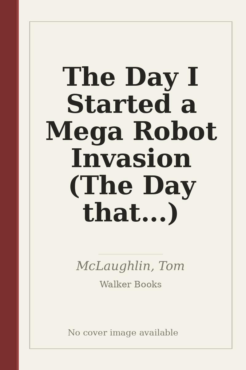 The Day I Started a Mega Robot Invasion (The Day that...) - no cover image available