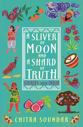 A Sliver of Moon and a Shard of Truth (Chitra Soundar's Stories from India)